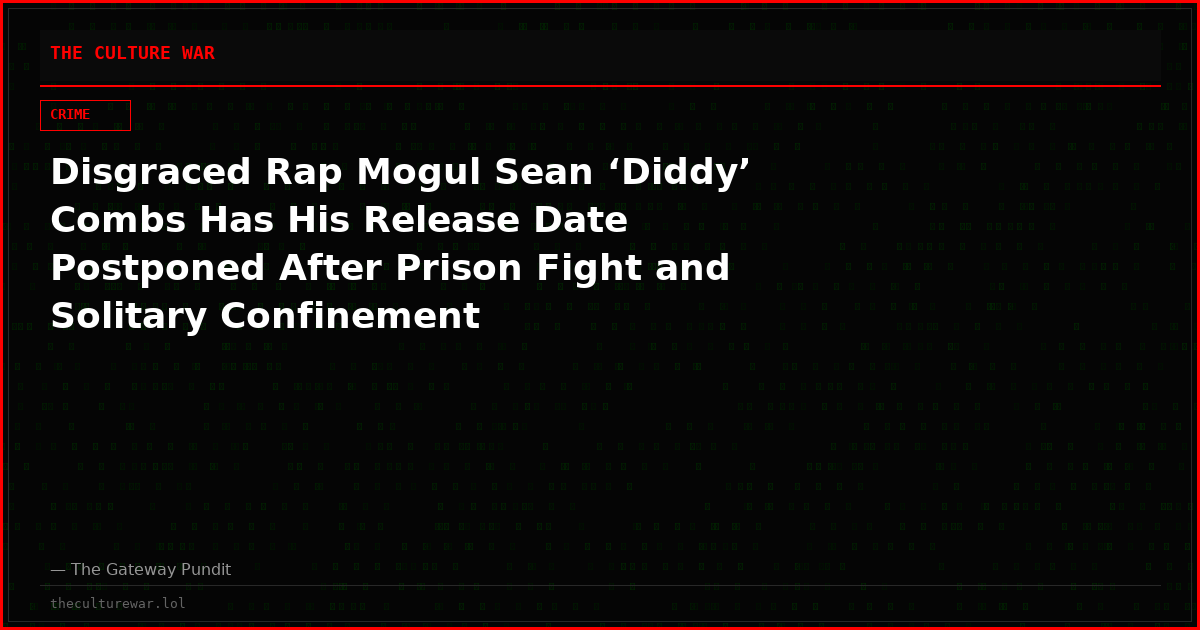 Disgraced Rap Mogul Sean ‘Diddy’ Combs Has His Release Date Postponed After Prison Fight and Solitary Confinement