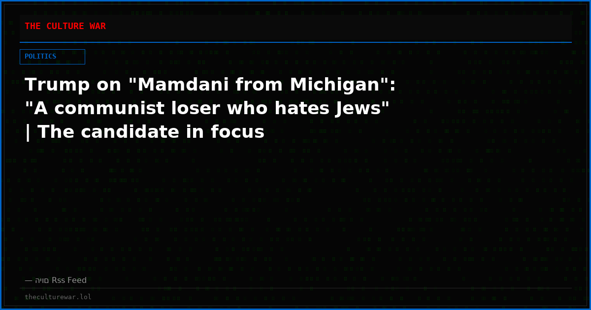 Trump on "Mamdani from Michigan": "A communist loser who hates Jews" | The candidate in focus