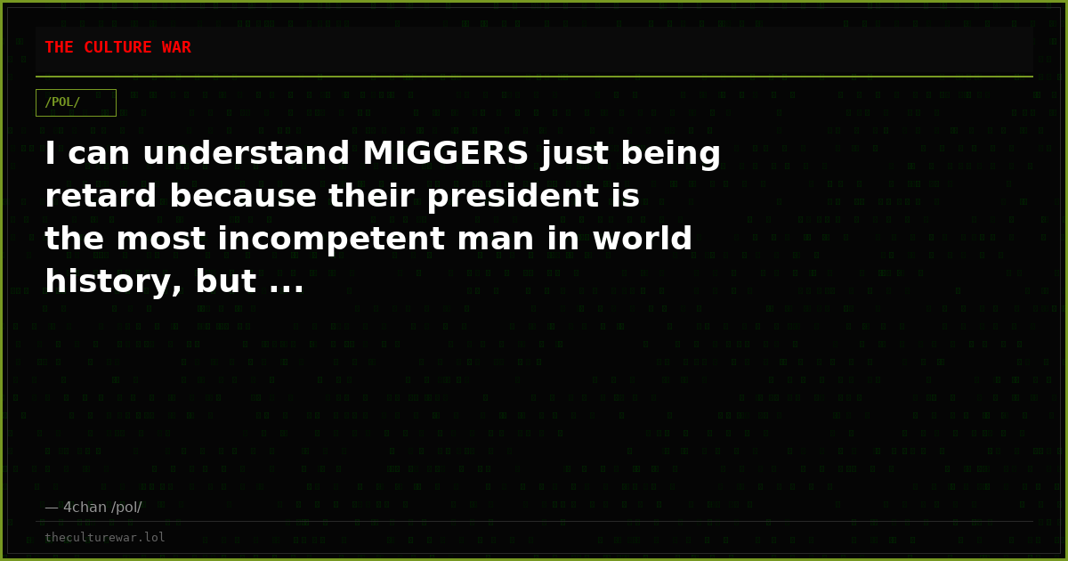 I can understand MIGGERS just being retard because their president is the most incompetent man in world history, but ...