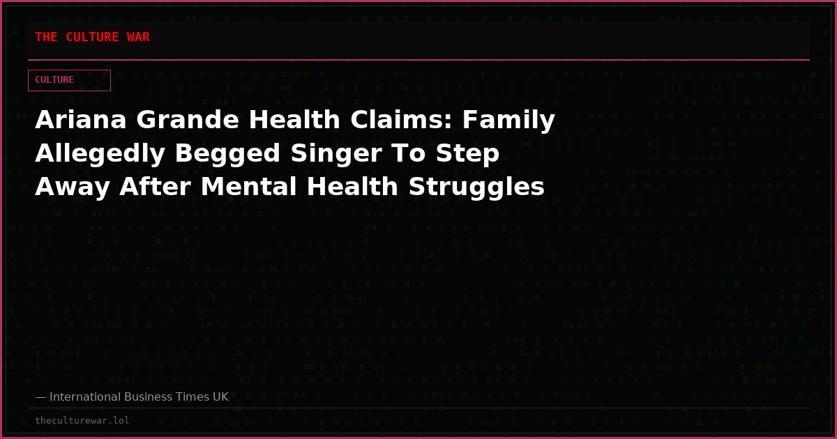 Ariana Grande Health Claims: Family Allegedly Begged Singer To Step Away After Mental Health Struggles