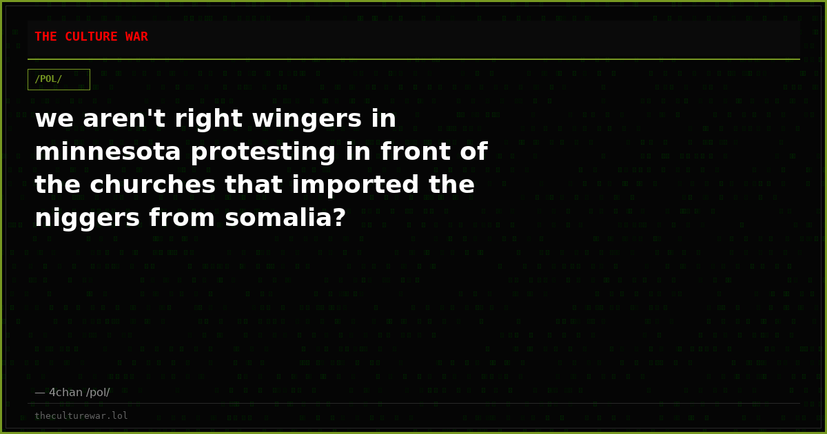 we aren't right wingers in minnesota protesting in front of the churches that imported the niggers from somalia?