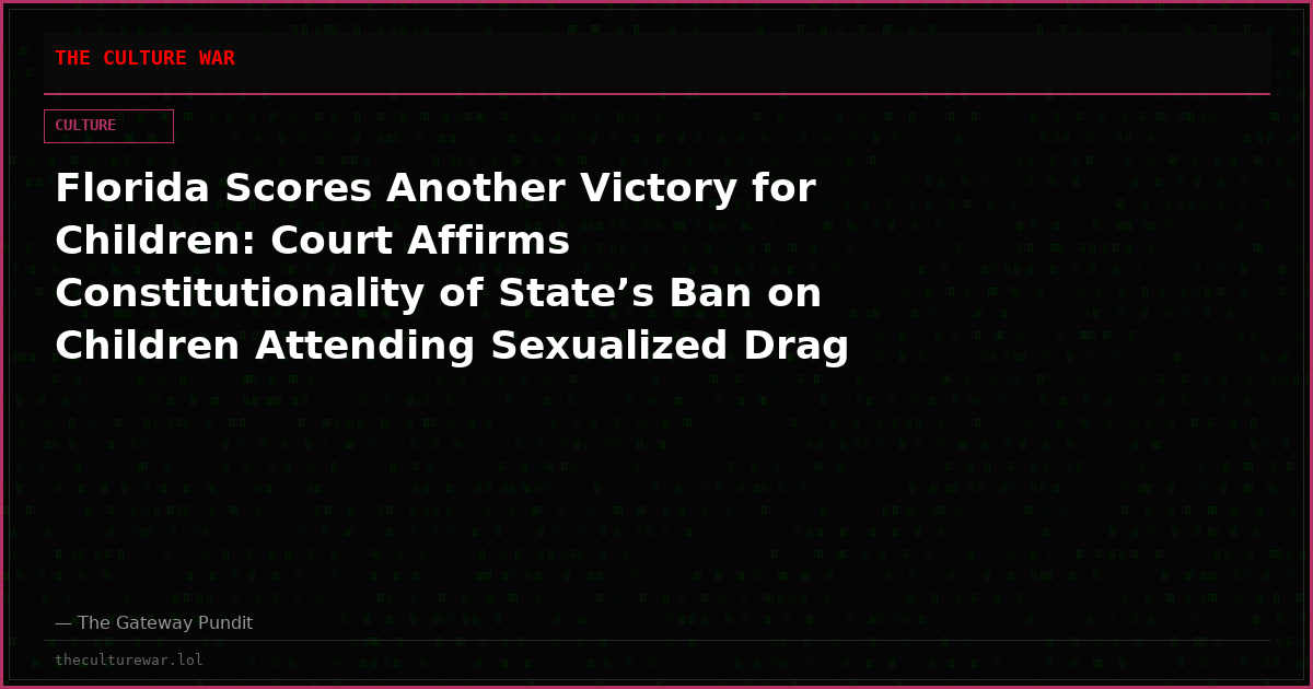 Florida Scores Another Victory for Children: Court Affirms Constitutionality of State’s Ban on Children Attending Sexualized Drag Shows