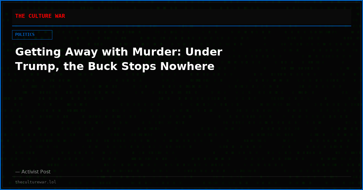 Getting Away with Murder: Under Trump, the Buck Stops Nowhere
