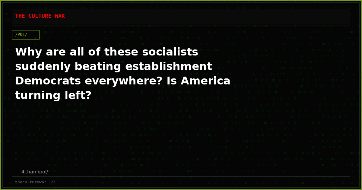 Why are all of these socialists suddenly beating establishment Democrats everywhere? Is America turning left?