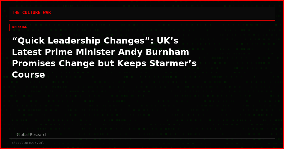 “Quick Leadership Changes”: UK’s Latest Prime Minister Andy Burnham Promises Change but Keeps Starmer’s Course
