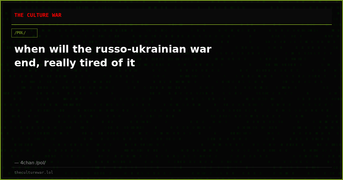 when will the russo-ukrainian war end, really tired of it