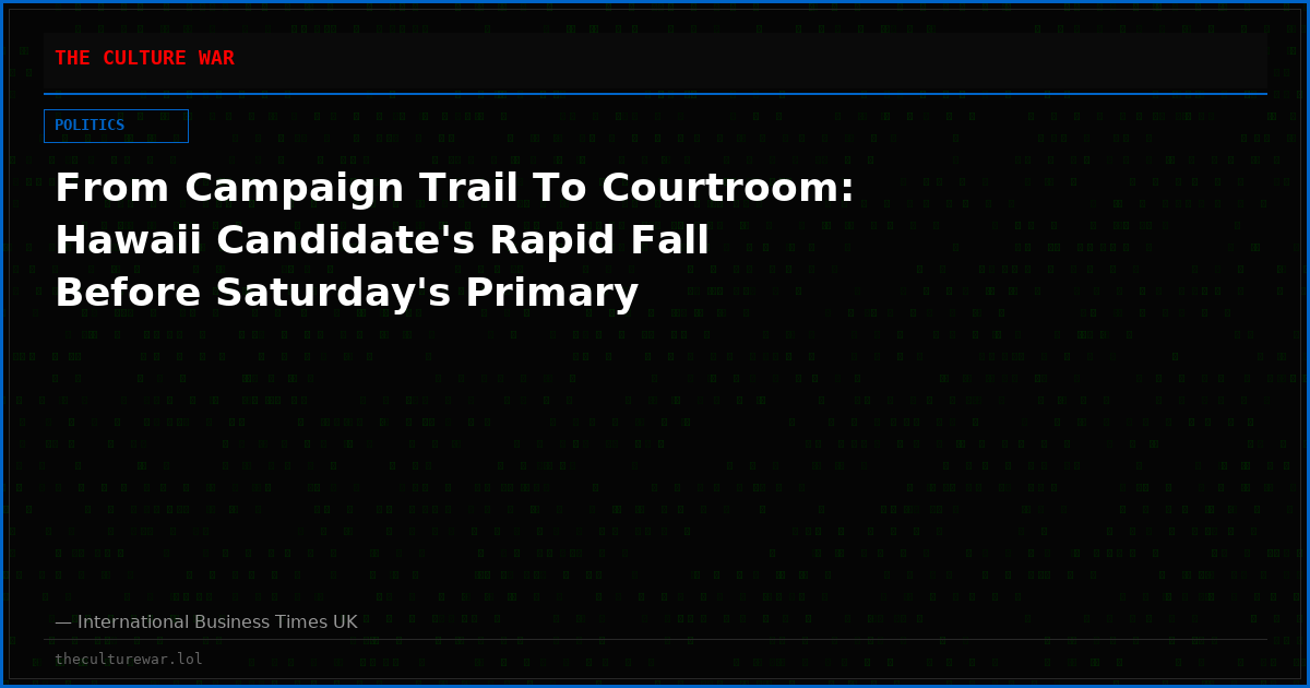 From Campaign Trail To Courtroom: Hawaii Candidate's Rapid Fall Before Saturday's Primary