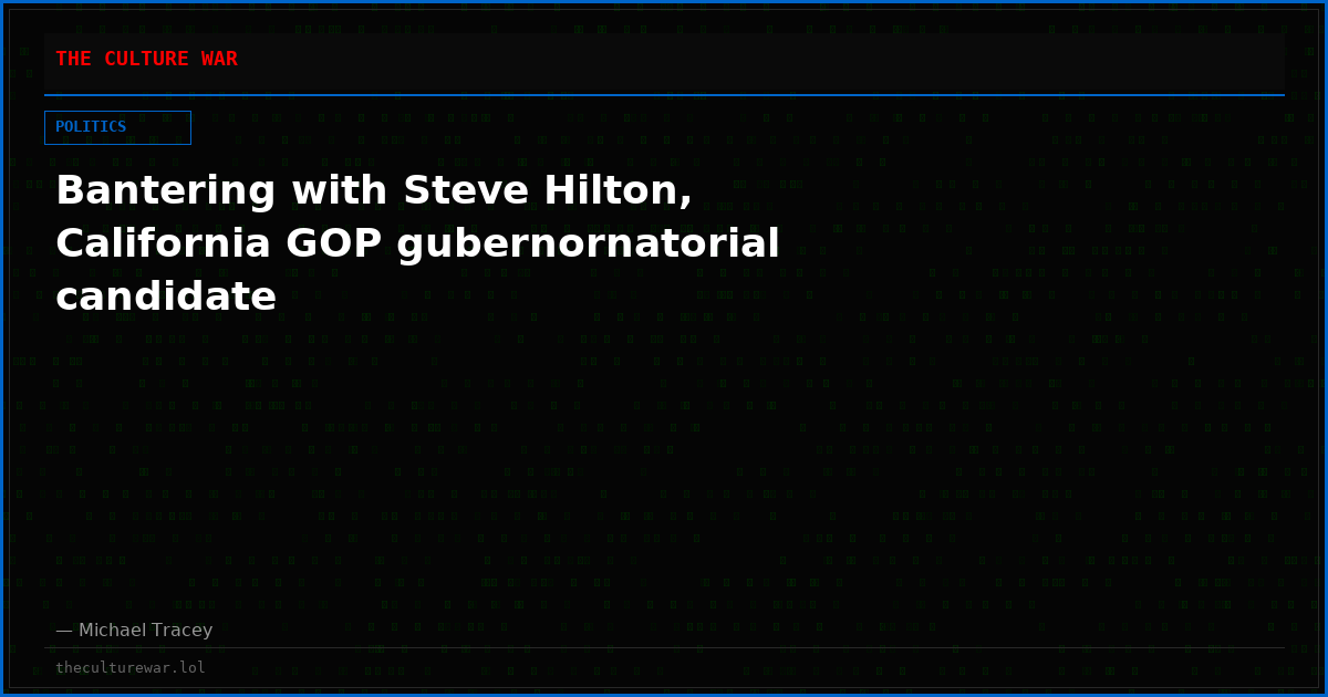 Bantering with Steve Hilton, California GOP gubernornatorial candidate