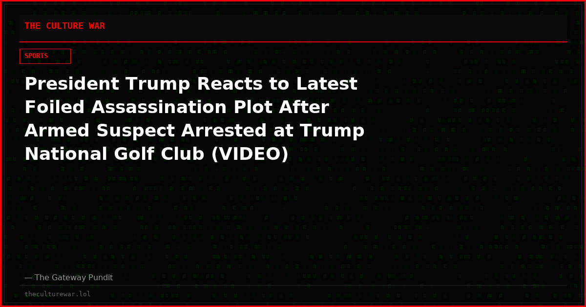President Trump Reacts to Latest Foiled Assassination Plot After Armed Suspect Arrested at Trump National Golf Club (VIDEO)