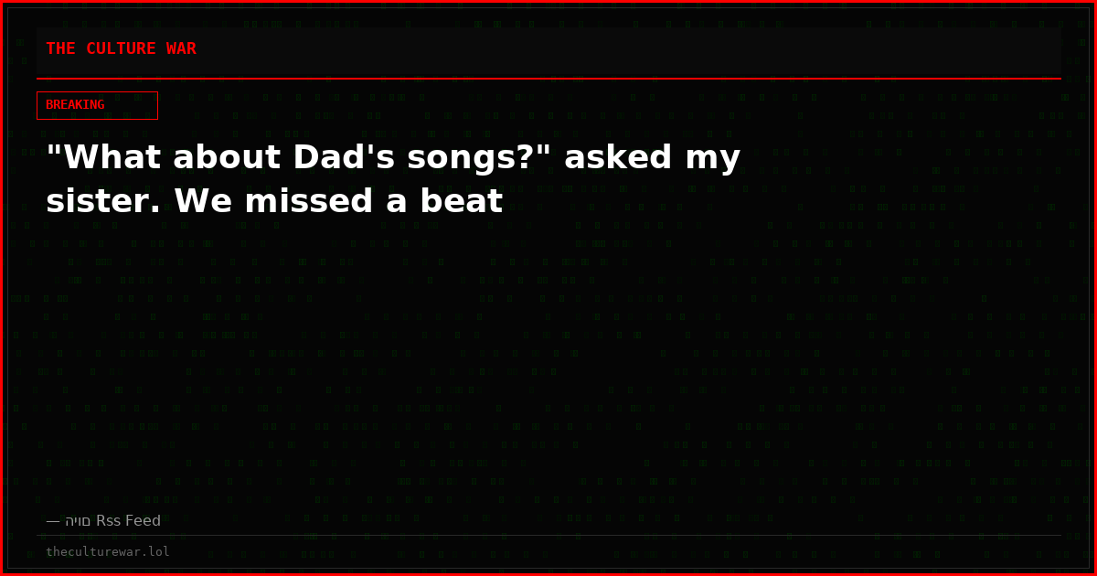 "What about Dad's songs?" asked my sister. We missed a beat