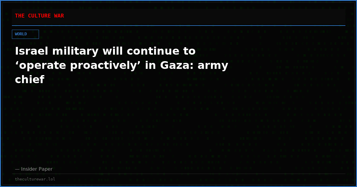 Israel military will continue to ‘operate proactively’ in Gaza: army chief