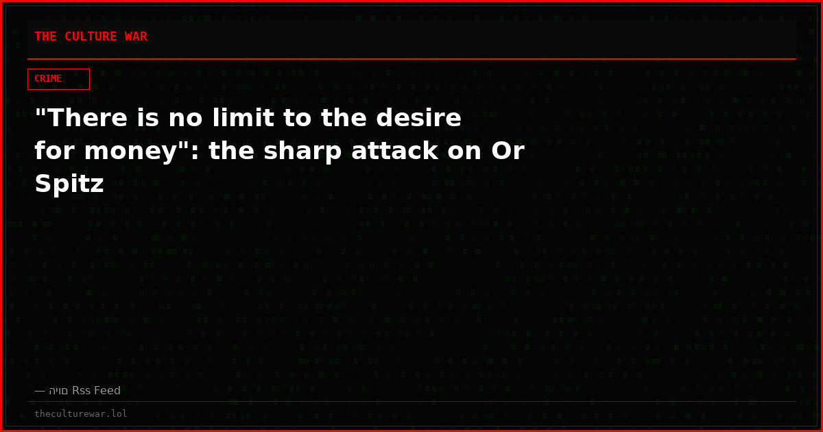 "There is no limit to the desire for money": the sharp attack on Or Spitz