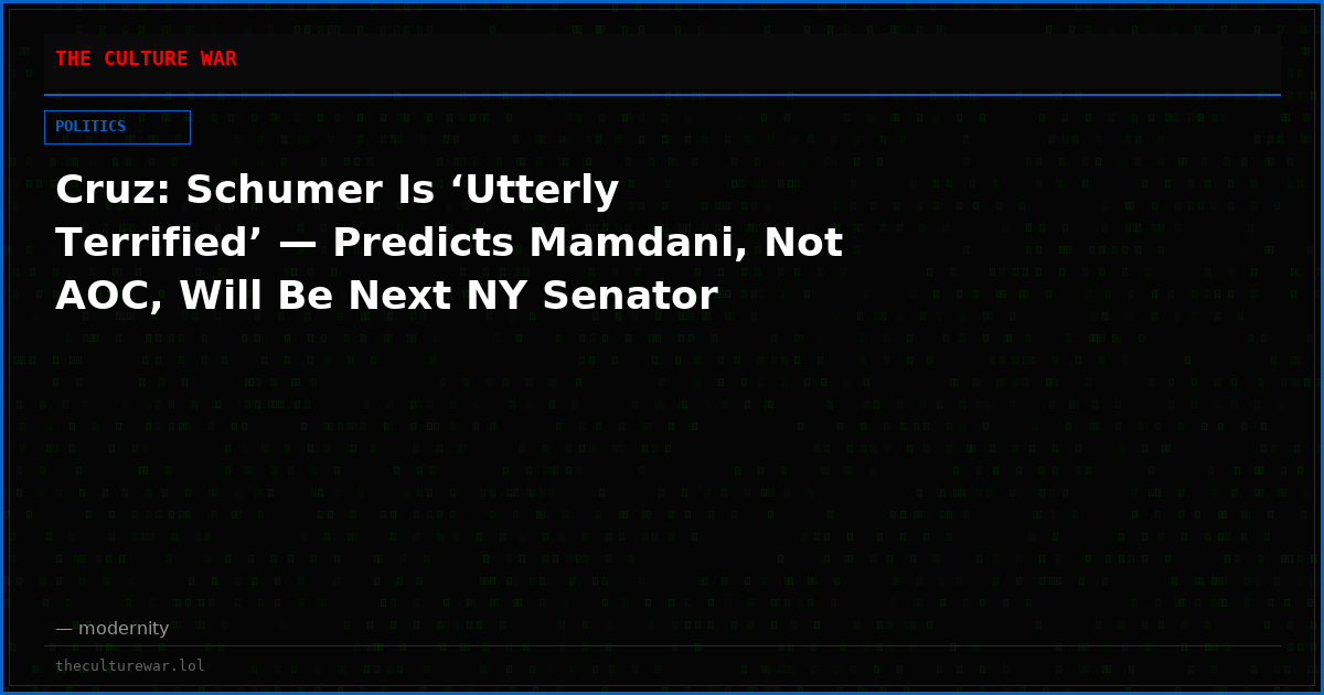 Cruz: Schumer Is ‘Utterly Terrified’ — Predicts Mamdani, Not AOC, Will Be Next NY Senator