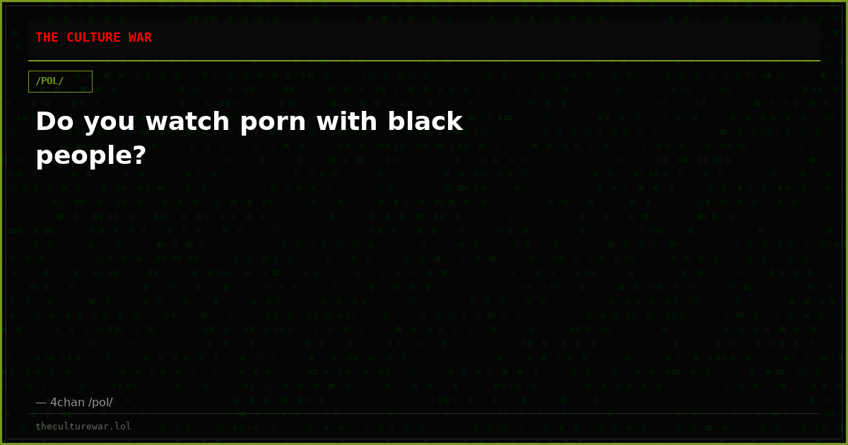 Do you watch porn with black people?