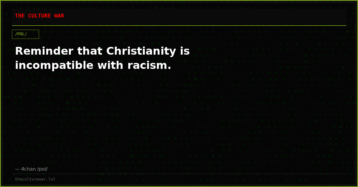 Reminder that Christianity is incompatible with racism.