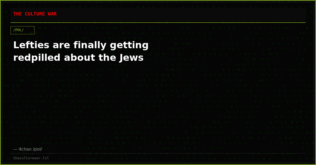 Lefties are finally getting redpilled about the Jews