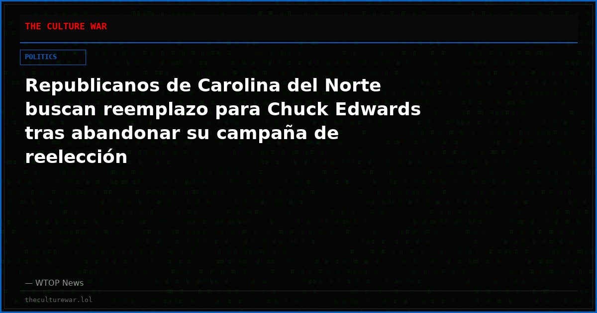 Republicanos de Carolina del Norte buscan reemplazo para Chuck Edwards tras abandonar su campaña de reelección