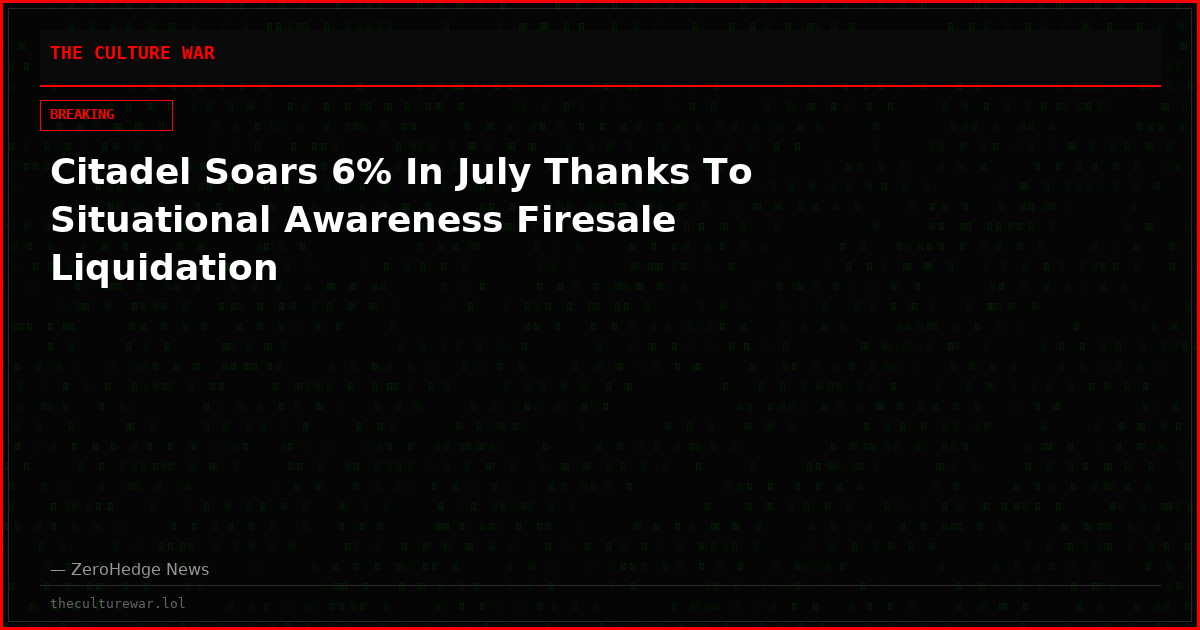 Citadel Soars 6% In July Thanks To Situational Awareness Firesale Liquidation