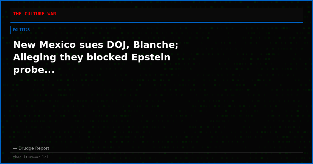 New Mexico sues DOJ, Blanche; Alleging they blocked Epstein probe...