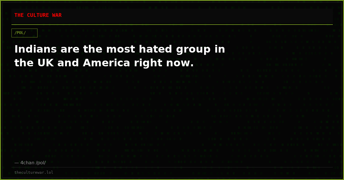 Indians are the most hated group in the UK and America right now.