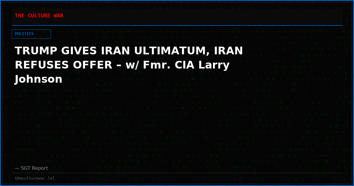 TRUMP GIVES IRAN ULTIMATUM, IRAN REFUSES OFFER – w/ Fmr. CIA Larry Johnson