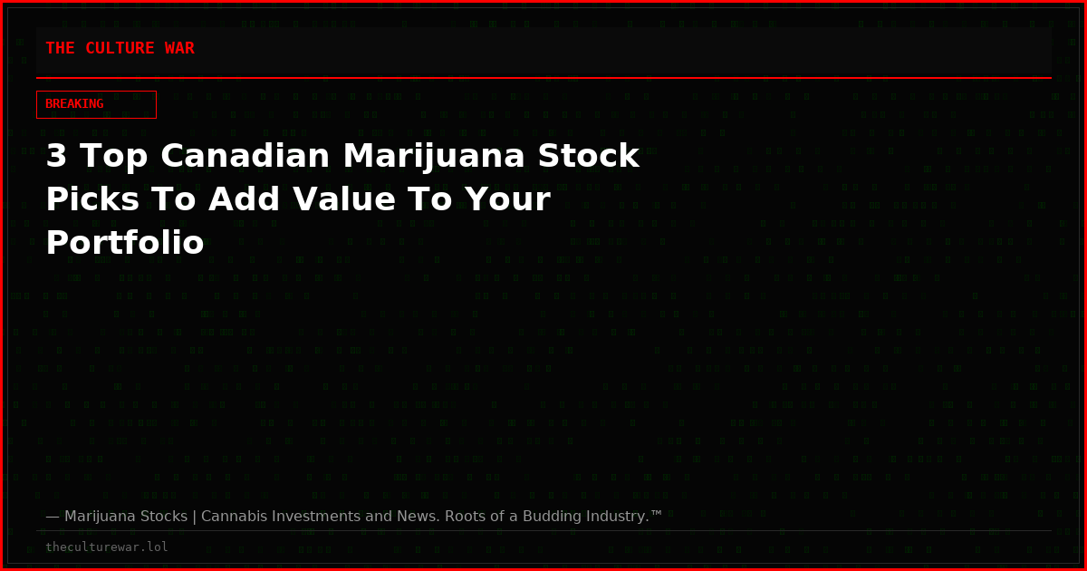 3 Top Canadian Marijuana Stock Picks To Add Value To Your Portfolio
