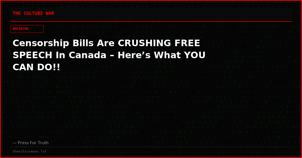 Censorship Bills Are CRUSHING FREE SPEECH In Canada – Here’s What YOU CAN DO!!