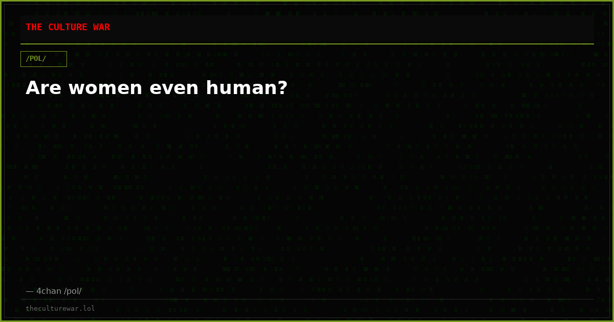 Are women even human?