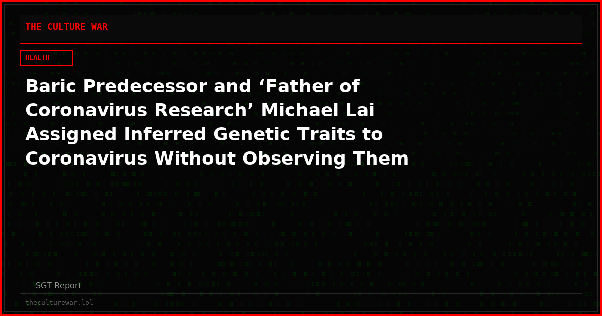 Baric Predecessor and ‘Father of Coronavirus Research’ Michael Lai Assigned Inferred Genetic Traits to Coronavirus Without Observing Them Directly