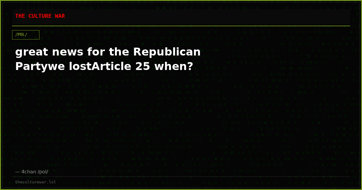 great news for the Republican Partywe lostArticle 25 when?