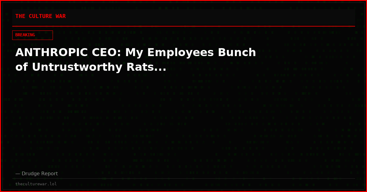 ANTHROPIC CEO: My Employees Bunch of Untrustworthy Rats...