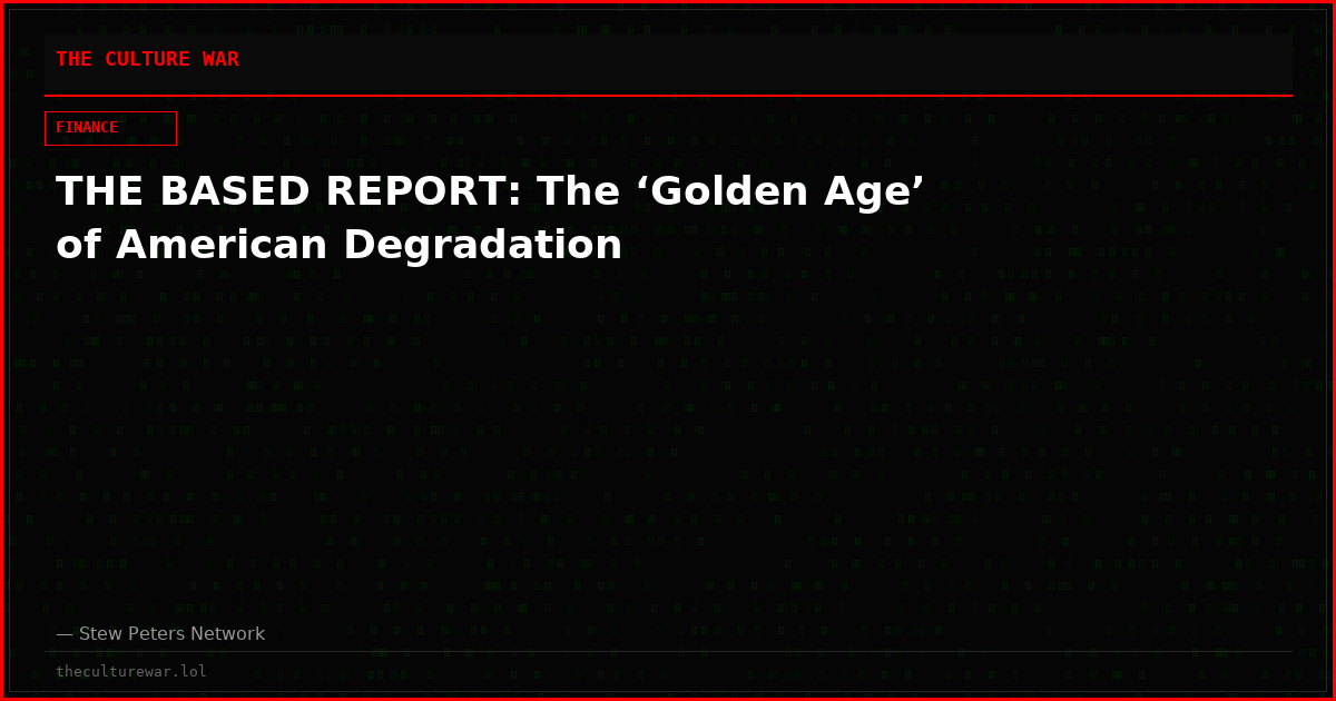 THE BASED REPORT: The ‘Golden Age’ of American Degradation