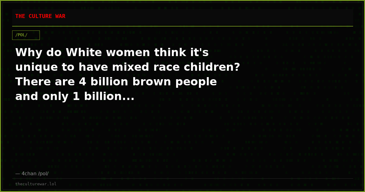 Why do White women think it's unique to have mixed race children? There are 4 billion brown people and only 1 billion...