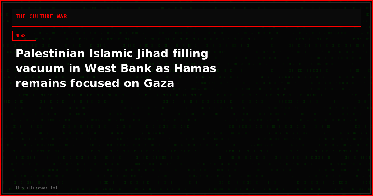 Palestinian Islamic Jihad filling vacuum in West Bank as Hamas remains focused on Gaza