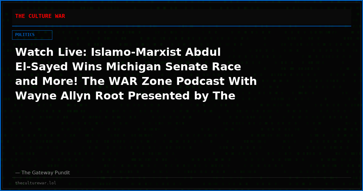 Watch Live: Islamo-Marxist Abdul El-Sayed Wins Michigan Senate Race and More! The WAR Zone Podcast With Wayne Allyn Root Presented by The Gateway Pundit