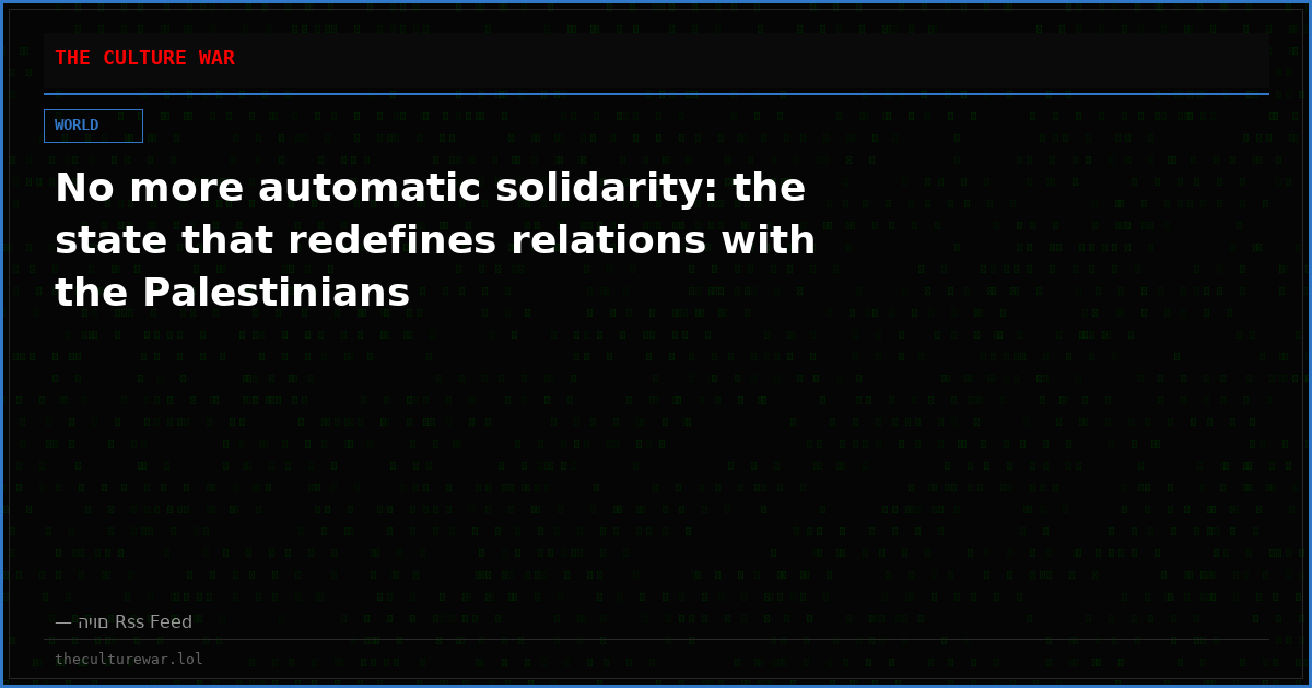 No more automatic solidarity: the state that redefines relations with the Palestinians