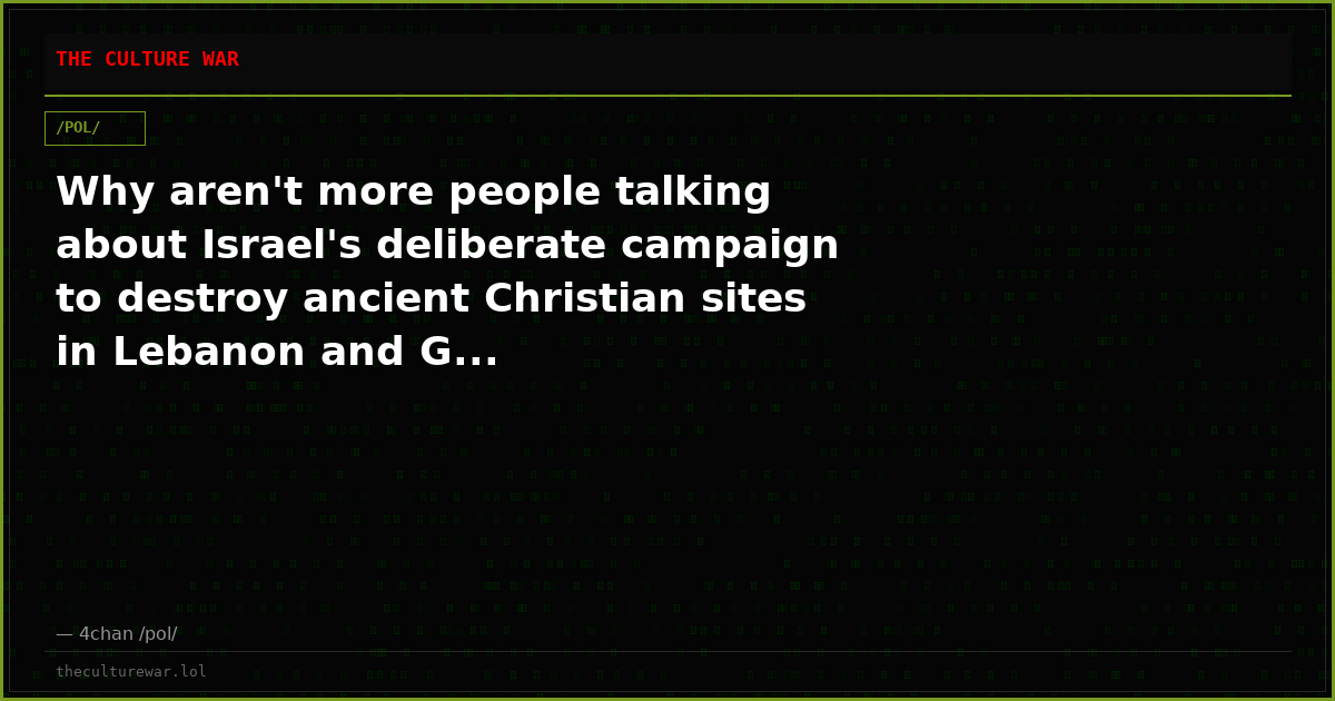 Why aren't more people talking about Israel's deliberate campaign to destroy ancient Christian sites in Lebanon and G...