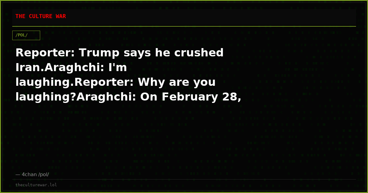 Reporter: Trump says he crushed Iran.Araghchi: I'm laughing.Reporter: Why are you laughing?Araghchi: On February 28, ...