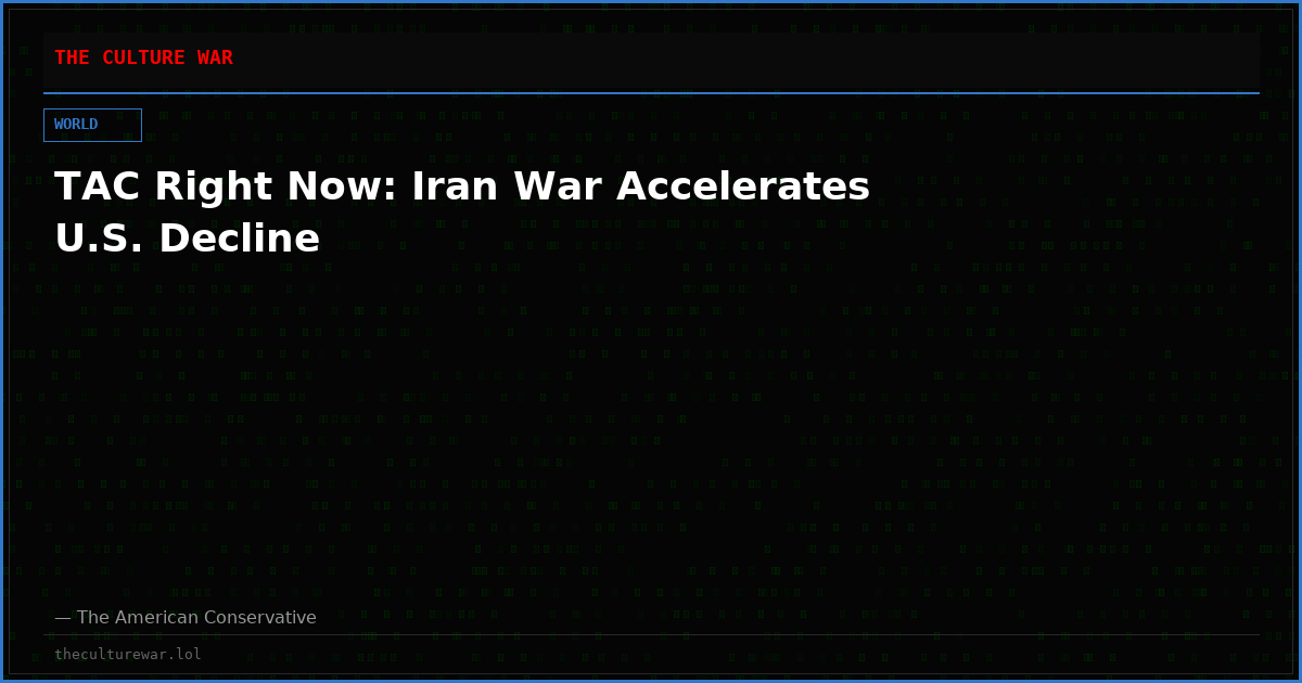 TAC Right Now: Iran War Accelerates U.S. Decline