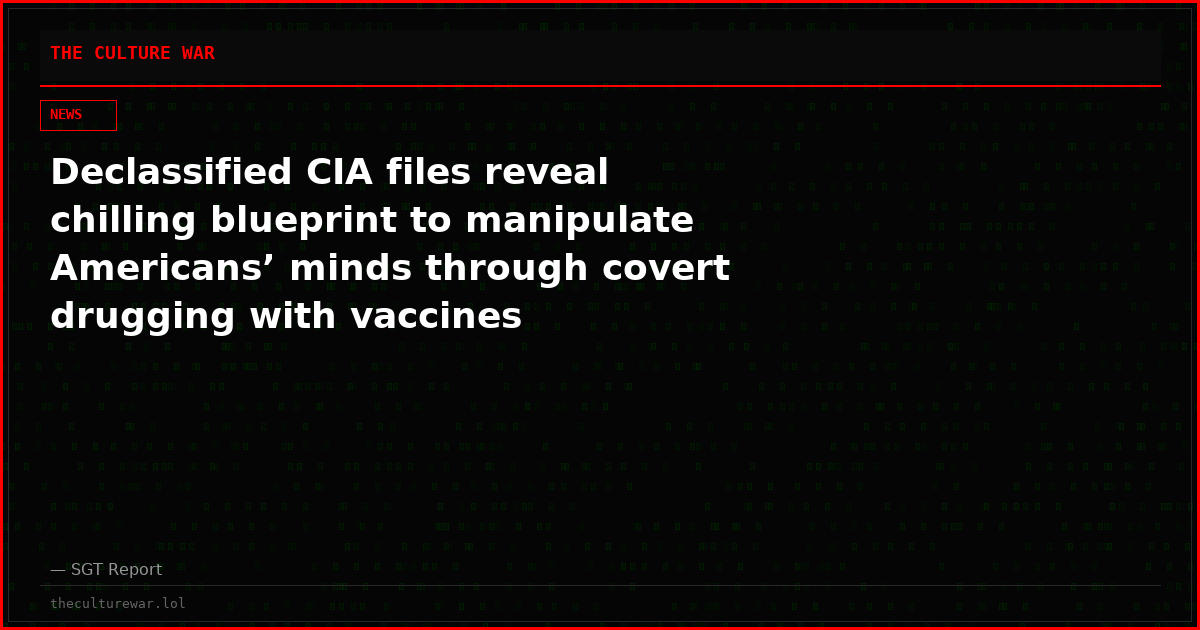 Declassified CIA files reveal chilling blueprint to manipulate Americans’ minds through covert drugging with vaccines