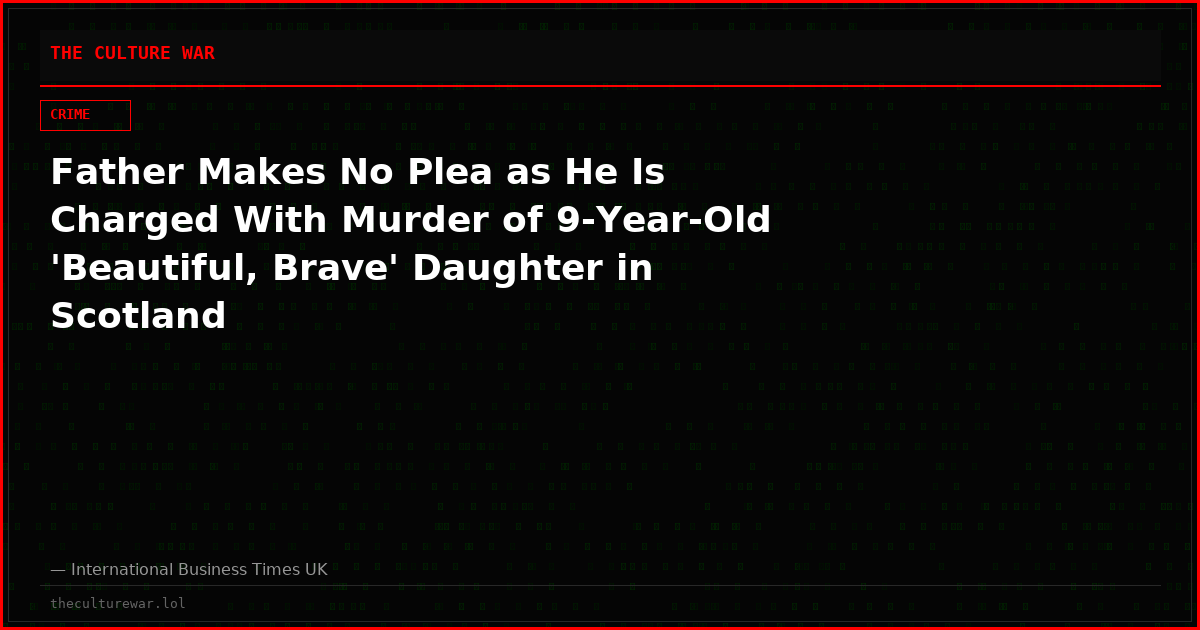 Father Makes No Plea as He Is Charged With Murder of 9-Year-Old 'Beautiful, Brave' Daughter in Scotland