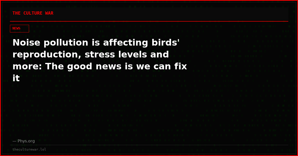 Noise pollution is affecting birds' reproduction, stress levels and more: The good news is we can fix it