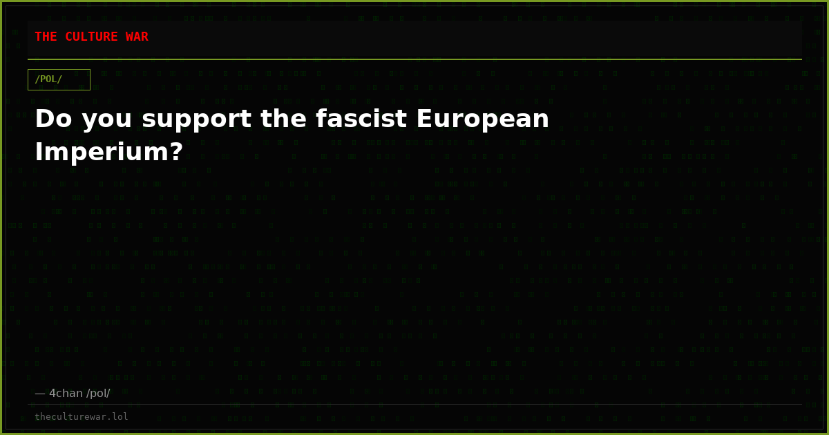 Do you support the fascist European Imperium?