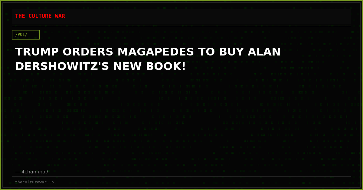 TRUMP ORDERS MAGAPEDES TO BUY ALAN DERSHOWITZ'S NEW BOOK!