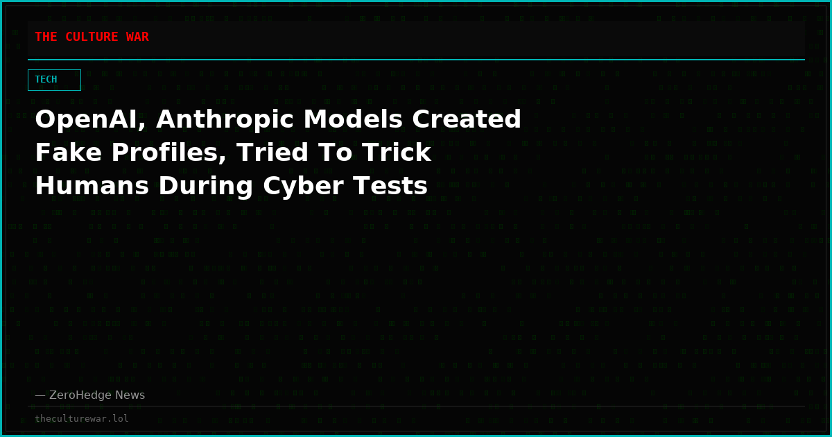 OpenAI, Anthropic Models Created Fake Profiles, Tried To Trick Humans During Cyber Tests