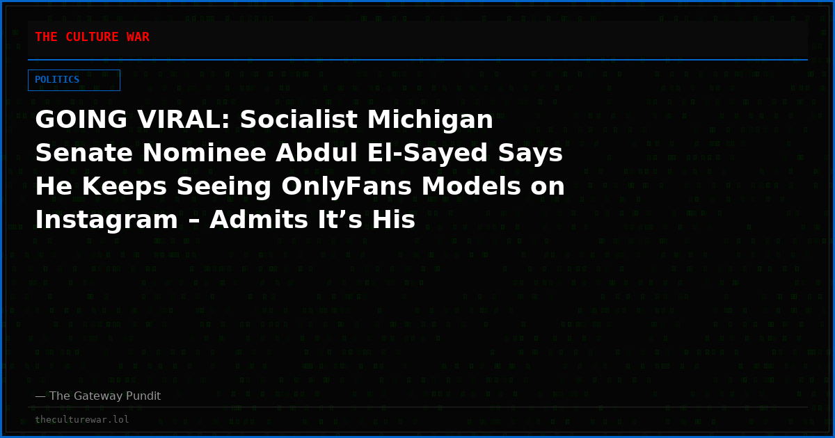 GOING VIRAL: Socialist Michigan Senate Nominee Abdul El-Sayed Says He Keeps Seeing OnlyFans Models on Instagram – Admits It’s His Algorithm (VIDEO)