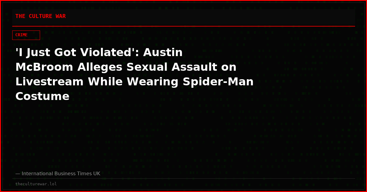 'I Just Got Violated': Austin McBroom Alleges Sexual Assault on Livestream While Wearing Spider-Man Costume