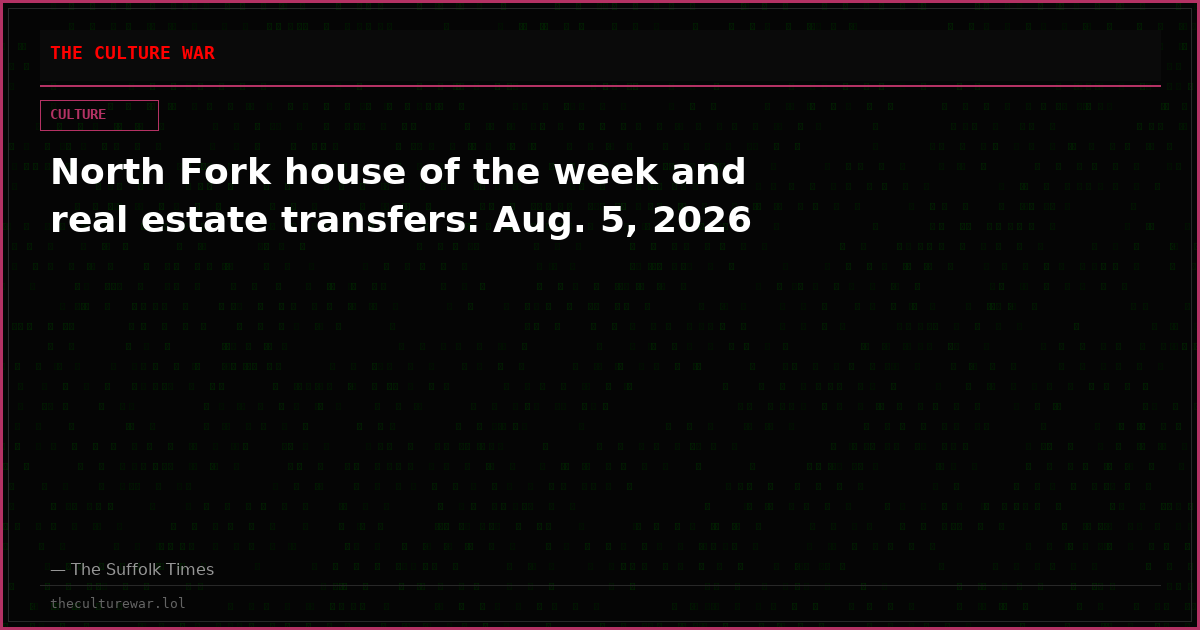 North Fork house of the week and real estate transfers: Aug. 5, 2026