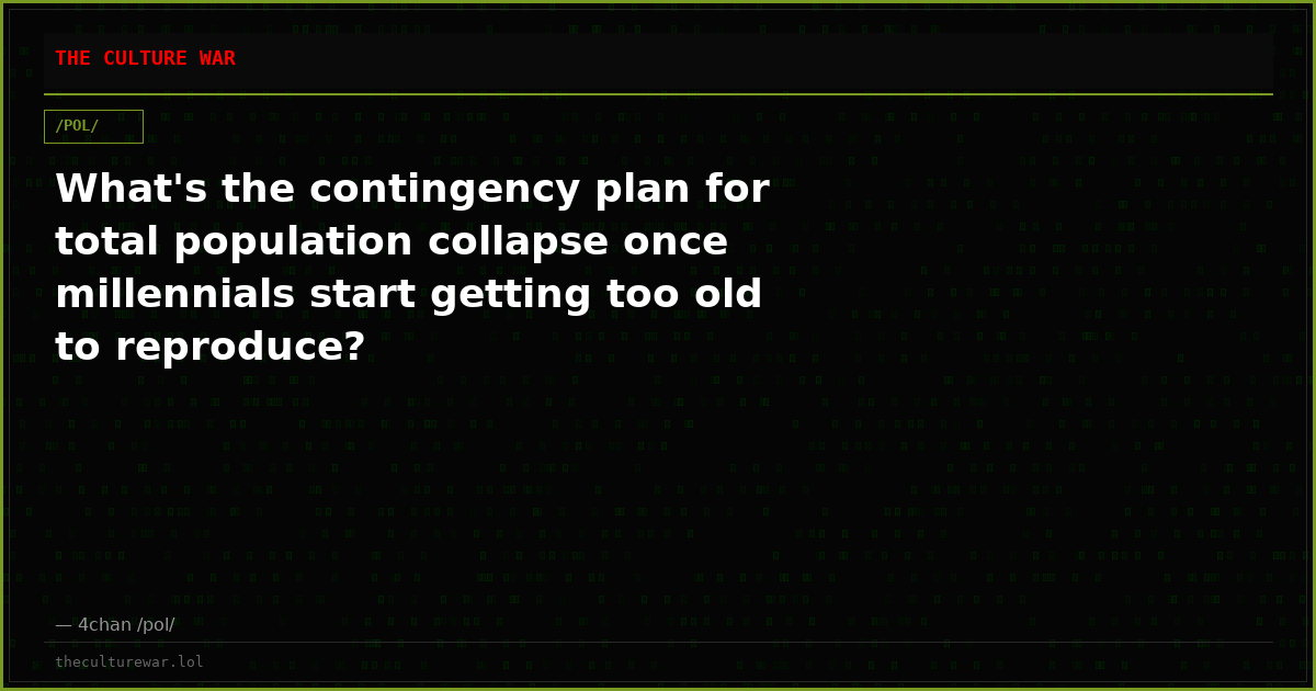 What's the contingency plan for total population collapse once millennials start getting too old to reproduce?