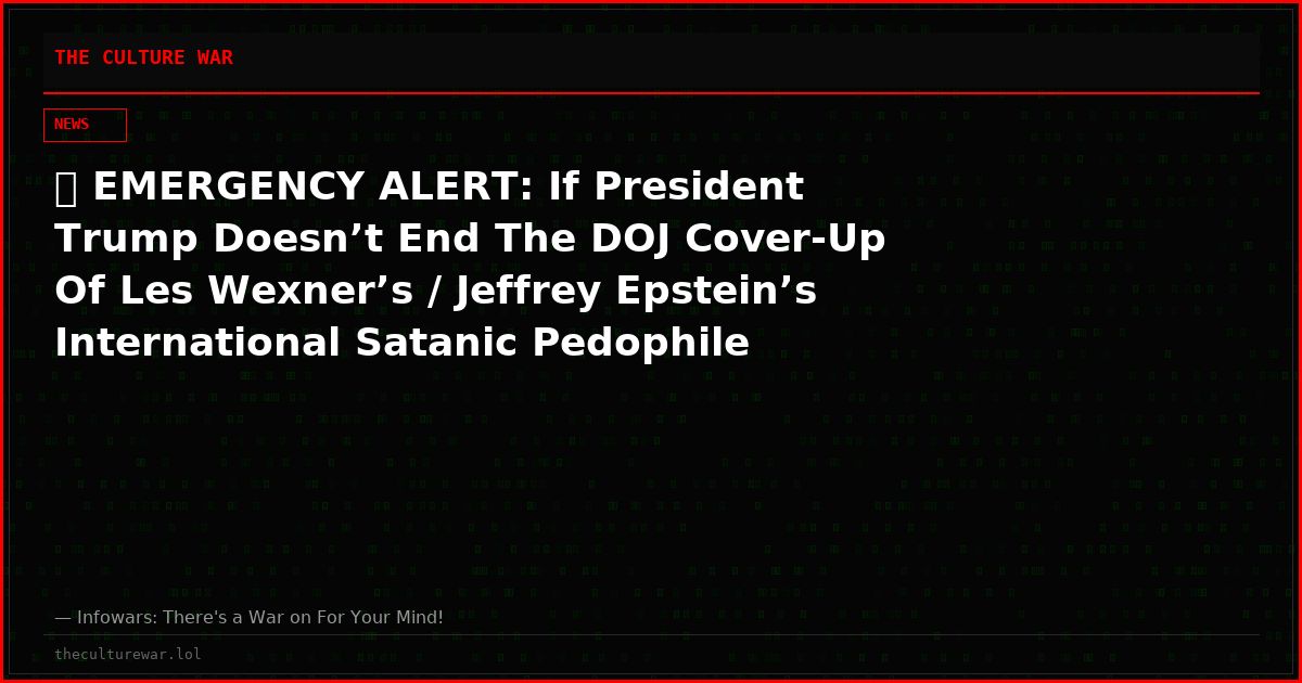 🚨 EMERGENCY ALERT: If President Trump Doesn’t End The DOJ Cover-Up Of Les Wexner’s / Jeffrey Epstein’s International Satanic Pedophile Network, The US Will Totally Collapse- Followed By The Rest Of The World!!!